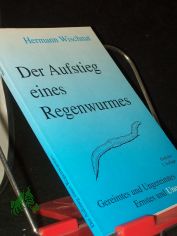 Der Aufstieg eines Regenwurmes : Gereimtes und Ungereimtes, Ernstes und Unernstes / Hermann Wischnat