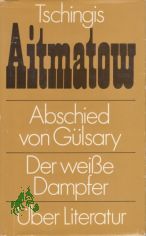 Abschied von G�lsary Der weisse Dampfer. �ber Literatur / Tschingis Aitmatow. [Aus d. Russ. von Leo Hornung ...]