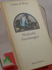 M�rkische Forschungen : Erz�hlung f�r Freunde d. Literaturgeschichte / G�nter de Bruyn. Holzstiche: Karl-Georg Hirsch