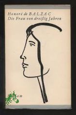 Die Frau von drei�ig Jahren / Honor� de Balzac. [Aus d. Franz. �bertr. v. Werner Blochwitz]