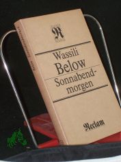 Sonnabendmorgen : Erz�hlungen ; [mit 3 publizist. Texten u.e. Interview ; aus d. Russ.] / Wassili Below. [Hrsg. von Karlheinz Kasper]