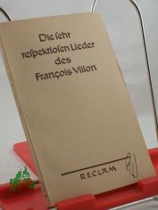 Die sehr respektlosen Lieder des Fran�ois Villon / Aus d. Franz. �bertr. v. K. L. Ammer