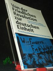 Von der Friedlichen Revolution zur Deutschen Einheit = From Peaceful Revolution to German Unity / eine Geschichte in Bildern von Ulrich M�hlert ; herausgegeben von der Bundesstiftung zur Aufarbeitung der SED-Diktatur