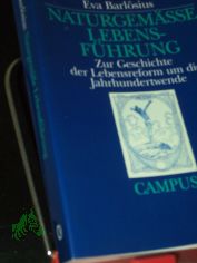 Naturgem�sse Lebensf�hrung : zur Geschichte der Lebensreform um die Jahrhundertwende / Eva Barl�sius