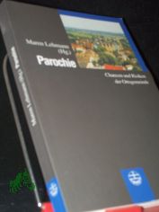 Parochie : Chancen und Risiken der Ortsgemeinde / Maren Lehmann (Hg.)
