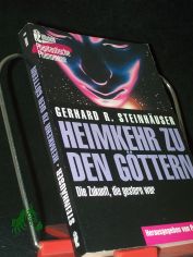 Heimkehr zu den G�ttern : die Zukunft, die gestern war / Gerhard R. Steinh�user. Hrsg. von Peter Krassa