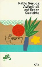Aufenthalt auf Erden : Gedichte / Pablo Neruda. Dt. von Erich Arendt und Stephan Hermlin