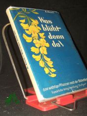 Was bl�ht denn da? : Tab. zum bestimmen von �ber 600 wichtigen Pflanzen nach d. Bl�te / Alois Kosch