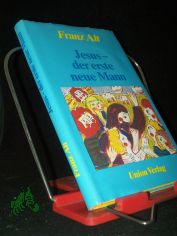 Jesus - der erste neue Mann / Franz Alt