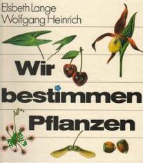 Wir bestimmen Pflanzen / Elsbeth Lange ; Wolfgang Heinrich. Ill. von Hille Blumfeldt ... [Diagr. von Juliane Bertram. Kt. von Wolfgang M�hlberg]