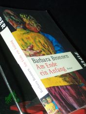 Am Ende ein Anfang : Roman / Barbara Bronnen