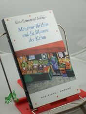 Monsieur Ibrahim und die Blumen des Koran : Erz�hlung / Eric-Emmanuel Schmitt. Aus dem Franz. von Annette und Paul B�cker