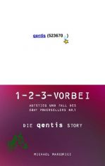 1-2-3 vorbei : Aufstieg und Fall des EBAY Powersellers Nr. 1 ; die Qentis-Story ; qentis (523670) / Michael Marcovici