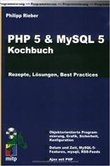 PHP 5 und MySQL 5 - das Kochbuch : Rezepte, L�sungen, best practices ; [objektorientierte Programmierung, Grafik, Sicherheit, Konfiguration ; Datum und Zeit, MySQL-5-Features, mysqli, RSS-Feeds ; Ajax mit PHP] / Philipp Rieber
