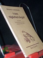 Vom t�glichen �rger : Ein Lesebuch f. Zornige, Eilige, Huschelpeter u. l�chelnde Philosophen / Bruno H. B�rgel