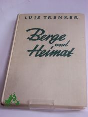 Berge und Heimat : Das Buch von d. Bergen u. ihren Menschen / Luis Trenker ; Walter Schmidkunz