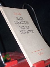 Nais Micoulin - Wie sie heiraten / �mile Zola. [Aus d. Franz. �bertr. v. Martin H. Richter]