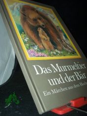 Das Murmeltier und der B�r : e. M�rchen aus d. Hochgebirge / Anne Geelhaar. Ill. Martha-Luise Gubig