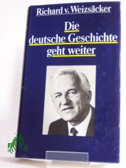 Die deutsche Geschichte geht weiter / Richard v. Weizs�cker