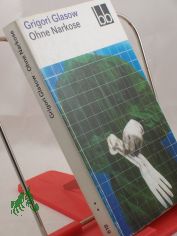 Ohne Narkose / Grigori Glasow. Dt. von Barbara Heitkam