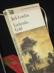 Lockendes Gold / Jack London. Dt. von Horst H�ckendorf