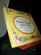 Frag das Spieglein an der Wand : Kosmetik und Gesundheit f�r Kinder / Helga Standau. [Ill. Christine Richter]