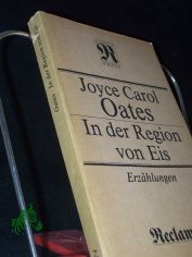 In der Region von Eis : Erz�hlungen ; aus d. Engl. / Joyce Carol Oates. Hrsg. von Eva Manske