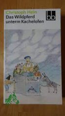 Das Wildpferd unterm Kachelofen : ein sch�nes dickes Buch von Jakob Borg und seinen Freunden / Christoph Hein