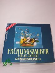 Fr�hlingszauber : neue Oster-Dekorationen / Sigi Kaufmann