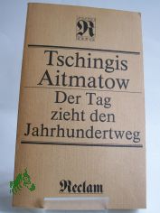 Der Tag zieht den Jahrhundertweg : Roman ; aus d. Russ. / Tschingis Aitmatow. �bers. von Charlotte Kossuth