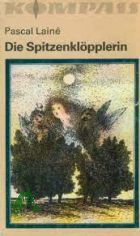 Die Spitzenkl�pplerin / Pascal Lain�. [Ins Dt. �bertr. von Eva Schewe]