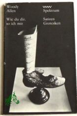 Wie du dir, so ich mir / Woody Allen. [Aus d. Amerikan. von Benjamin Schwarz]