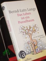 Das Leben ist ein Purzelbaum : von der Heiterkeit des Seins / Bernd-Lutz Lange. Mit Illustrationen von Egbert Herfurth