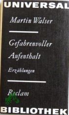 Gefahrenvoller Aufenthalt : Erz�hlungen / Martin Walser. [Ausw. u. Nachw. von Klaus Pezold]