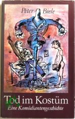 Tod im Kost�m : e. Kom�diantengeschichte / Peter Biele