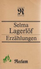 Erz�hlungen / Selma Lagerl�f. [Aus d. Schwed. �bers. von Marie Franzos u. Pauline Klaiber-Gottschau. Neu durchges. von Birgit Kempe. Hrsg. von Artur Bethke]