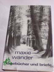 Tageb�cher und Briefe / Maxie Wander. Hrsg. von Fred Wander