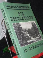 Die Regulatoren in Arkansas / Friedrich Gerst�cker