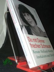 Du mit deiner frechen Schnauze : Renate Holland-Moritz - Anekdoten und Briefe / herausgegeben, mit einem Vorwort und n�tzlichen Anmerkungen versehen von Reinhold Andert und Matthias Biskupek