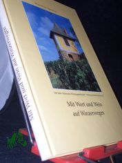 Mit Wort und Wein auf Winzerwegen : [200 Jahre S�chsische Weinbaugesellschaft - Weinbauverband Sachsen e.V.] / Werner B�hme/G�nter R�hle. Hrsg.: Weinbauverband Sachsen e.V., Gebietsweinwerbung