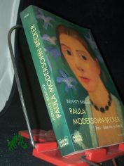 Paula Modersohn-Becker : Paris - Leben wie im Rausch ; Biografie / Renate Berger