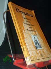 Dresden : Stadtf�hrer durch Vergangenheit und Gegenwart / [erarb. von Manfred Altner und Wilfrid Hahn]