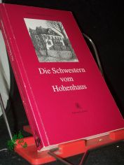 Die Schwestern vom Hohenhaus / Hansgerhard Weiss. Hrsg., �berarb. und mit Vorw. vers. von Manfred Altner
