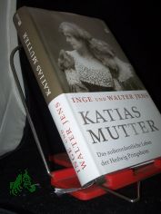 Katias Mutter : das au�erordentliche Leben der Hedwig Pringsheim / Inge und Walter Jens