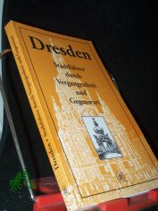 Dresden : Stadtf�hrer durch Vergangenheit und Gegenwart / [erarb. von Manfred Altner und Wilfrid Hahn]