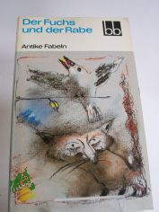 Der Fuchs und der Rabe : antike Fabeln / ausgew. von Antonie G�nther u. Wolfgang Ritschel. Aus d. Griech. u. Lat. �bers. von Johannes Irmscher