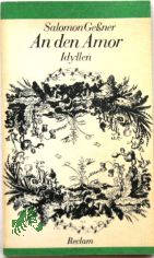 An den Amor : Idyllen / Salomon Gessner. [Hrsg. von Ulrich Berkes. Mit 25 Kupferstichen von Salomon Gessner]