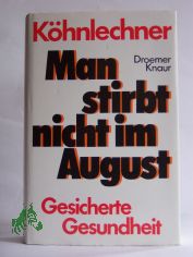 Man stirbt nicht im August : gesicherte Gesundheit / Manfred K�hnlechner