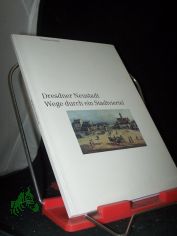 Dresdner Neustadt : Wege durch ein Stadtviertel / Thomas Wieke. [Bayerische Vereinsbank, Abteilung �ffentlichkeitsarbeit und Werbung, M�nchen]