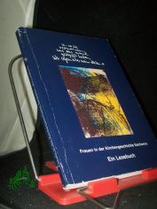 Frauen in der Kirchengeschichte Sachsens : ein Lesebuch / [hrsg. von Verein zur Erforschung der Dresdner Frauengeschichte e.V. ; Kirchliche Frauenarbeit der Ev.-Luth. Landeskirche Sachsens]